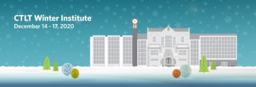 CTLT Winter Institute. December 14 to 17.